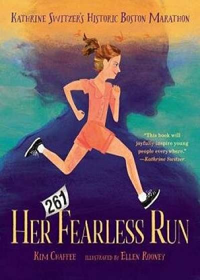 Her Fearless Run: Kathrine Switzer's Historic Boston Marathon, Hardcover/Kim Chaffee