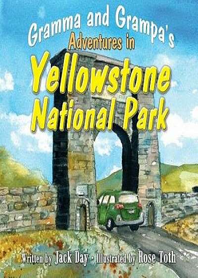 Gramma and Grampa's Adventures in Yellowstone National Park, Paperback/Jack Day