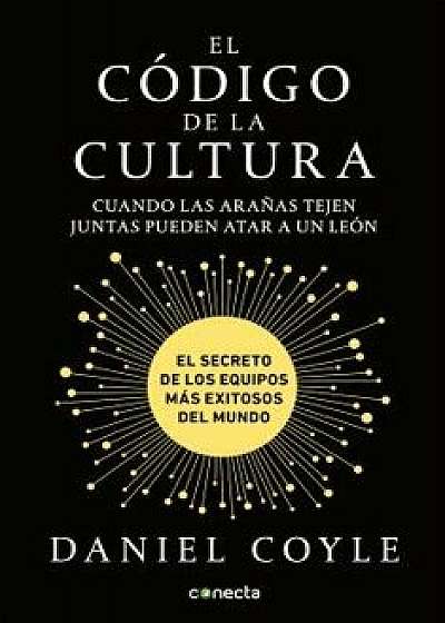 El C digo de la Cultura: El Secreto de Los Equipos M s Exitosos del Mundo / The Culture Code, Paperback/Daniel Coyle