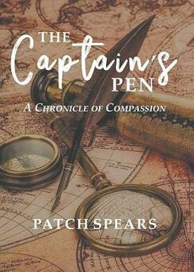 The Captain's Pen: A Chronicle of Compassion, Hardcover/Patch Spears