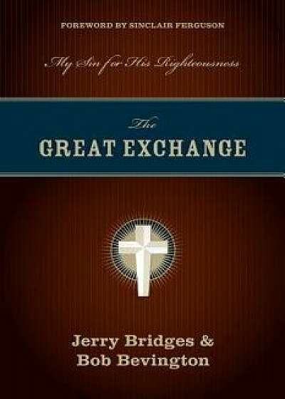 The Great Exchange: My Sin for His Righteousness, Paperback/Jerry Bridges