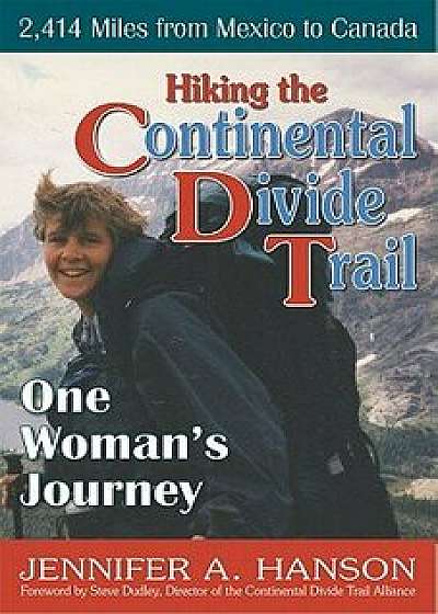 Hiking the Continental Divide Trail: One Woman's Journey, Paperback/Jennifer a. Hanson
