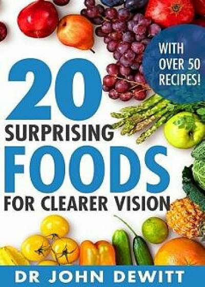 20 Surprising Foods for Clearer Vision, Paperback/Dr John DeWitt