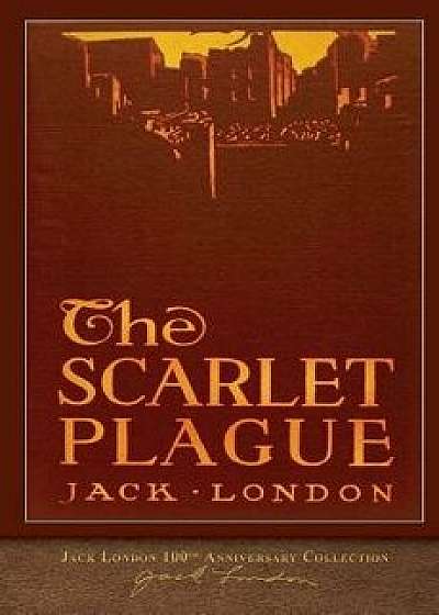 The Scarlet Plague: 100th Anniversary Collection, Paperback/Jack London