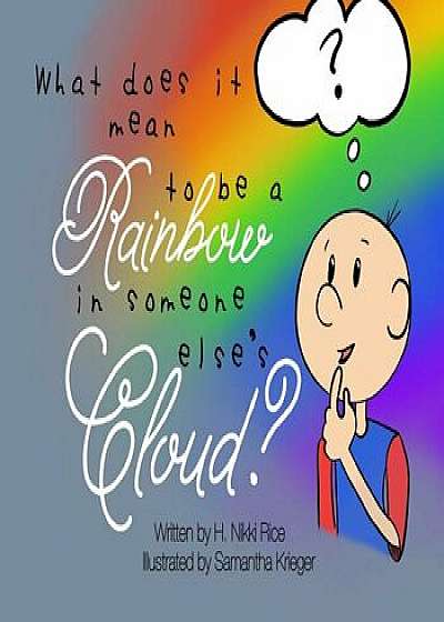 What Does It Mean to Be a Rainbow in Someone Else's Cloud?, Paperback/Samantha Krieger