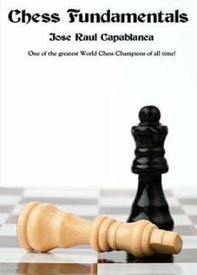 Chess Fundamentals, Paperback/Jose Raul Capablanca