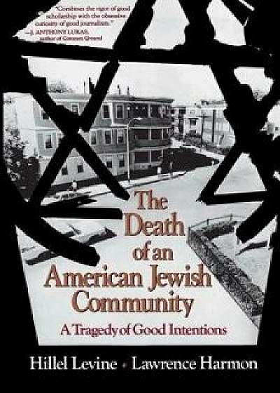 The Death of an American Jewish Community: A Tragedy of Good Intentions, Paperback/Hillel Levine