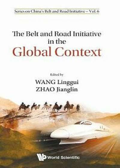 The Belt and Road Initiative in the Global Context, Hardcover/Linggui Wang