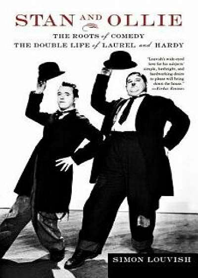 Stan and Ollie: The Roots of Comedy: The Double Life of Laurel and Hardy, Paperback/Simon Louvish