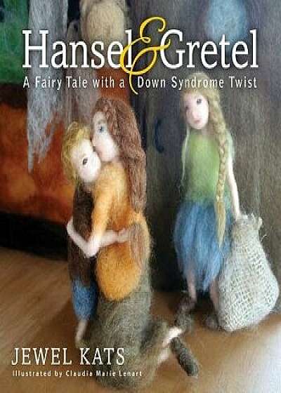 Hansel and Gretel: A Fairy Tale with a Down Syndrome Twist, Paperback/Jewel Kats