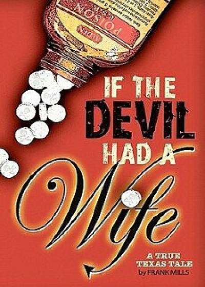 If the Devil Had a Wife: A True Texas Tale, Paperback/Frank Mills
