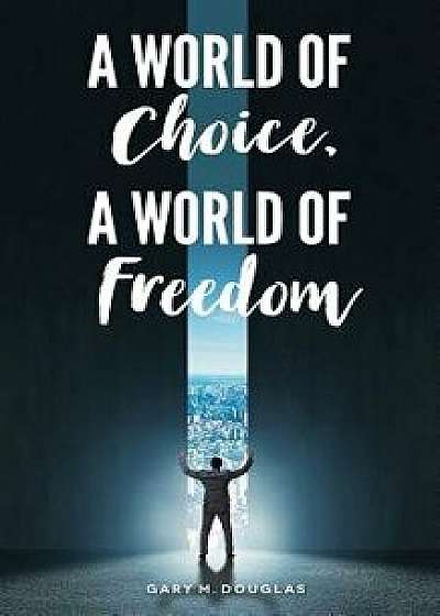 A World of Choice, A World of Freedom, Paperback/Gary M. Douglas