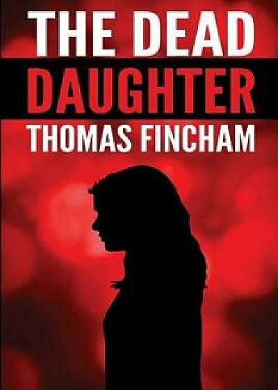 Coperta cărții The Dead Daughter, Paperback/Thomas Fincham