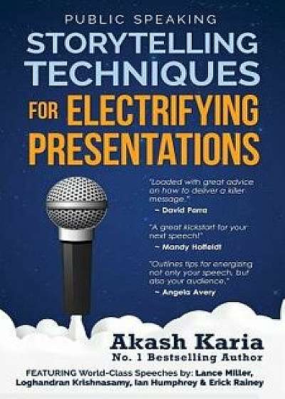 Public Speaking: Storytelling Techniques for Electrifying Presentations, Paperback/Akash Karia