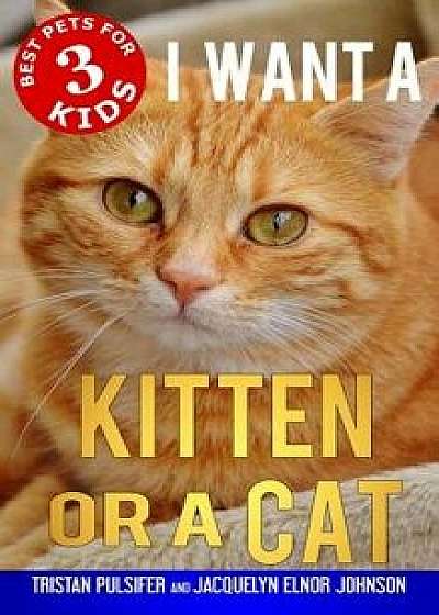 I Want a Kitten or a Cat, Hardcover/Tristan Pulsifer