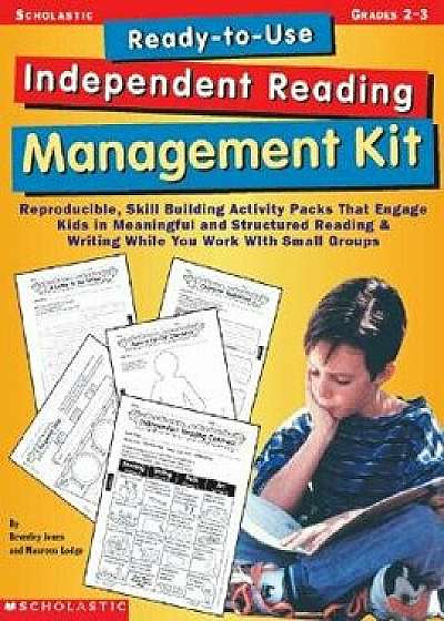 Ready-To-Use Independent Reading Management Kit: Grades 2-3: Reproducible, Skill-Building Activity Packs That Engage Kids in Meaningful, Structured Re, Paperback/Beverley Jones