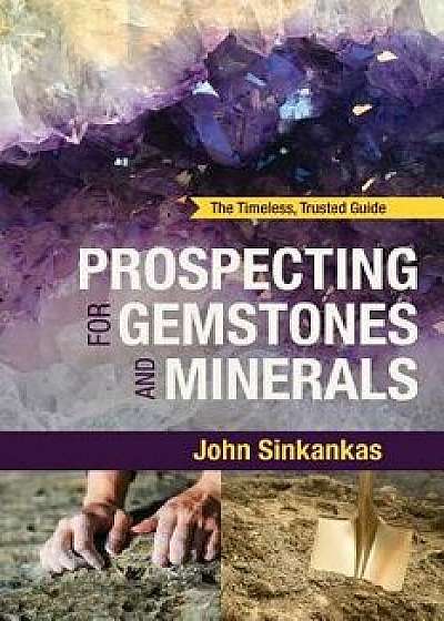 Prospecting for Gemstones and Minerals, Paperback/John Sinkankas