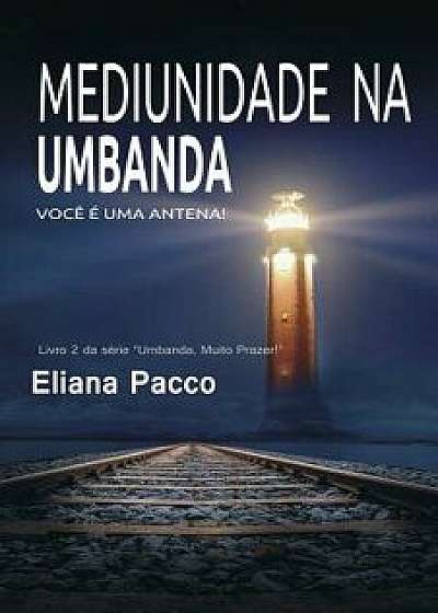 Mediunidade Na Umbanda, Paperback/Eliana Pacco