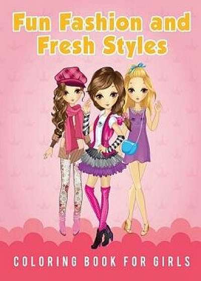 Fun Fashion and Fresh Styles Coloring Book for Girls, Paperback/Young Scholar