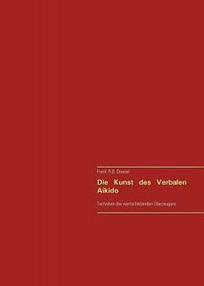 Die Kunst Des Verbalen Aikido, Paperback/Frank R. B. Dressel