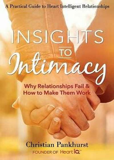 Insights to Intimacy: Why Relationships Fail & How to Make Them Work, Paperback/Christian Pankhurst