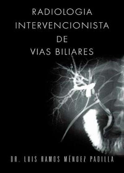 Radiologia Intervencionista de Vias Biliares, Paperback/Luis Ramos Mendez Padilla