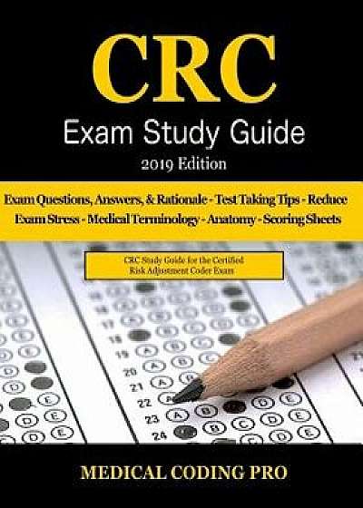CRC Exam Study Guide - 2019 Edition: 150 Certified Risk Adjustment Coder Practice Exam Questions, Answers, and Rationale, Tips to Pass the Exam, Secre, Paperback/Medical Coding Pro