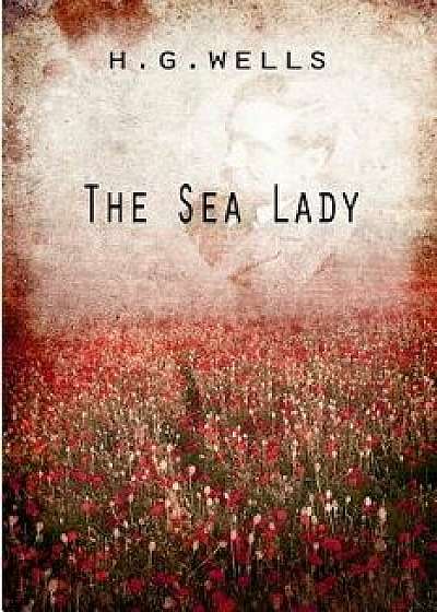 The Sea Lady/H. G. Wells