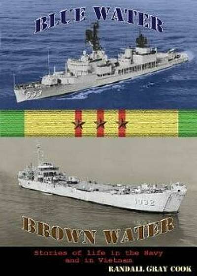 Blue Water, Brown Water: Stories of Life in the Navy and in Vietnam, Paperback/Randall Gray Cook