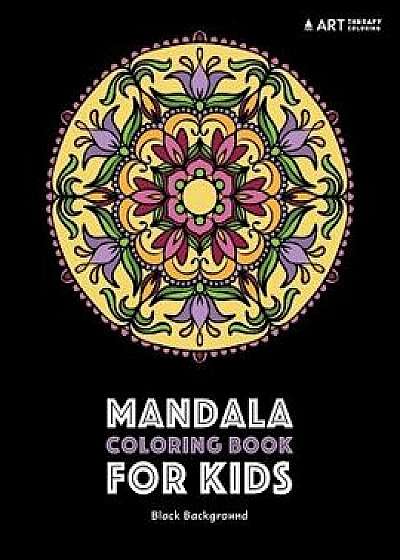 Mandala Coloring Book for Kids: Black Background: Detailed Designs for Relaxation; Stress Relieving Patterns for Older Kids; Midnight Edition, Paperback/Art Therapy Coloring