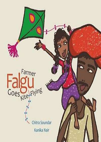 Farmer Falgu Goes Kite Flying, Hardcover/Chitra Soundar