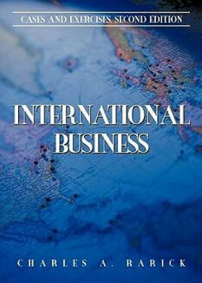 International Business: Cases and Exercises, Second Edition, Paperback/Charles A. Rarick