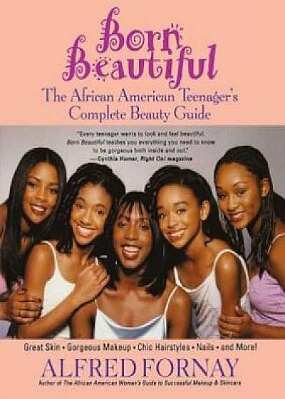 Born Beautiful: The African American Teenager's Complete Beauty Guide, Paperback/Alfred Fornay