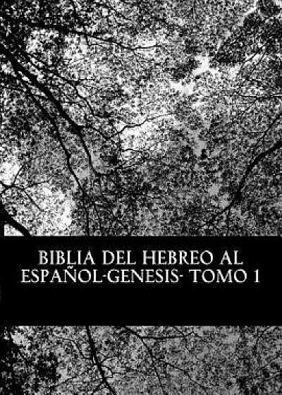 Biblia del Hebreo Al Espa ol -Tanaj: Tomo 1 -Genesis, Paperback/More Yojanan Ben Peretz