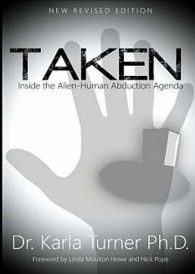 Taken: Inside the Alien-Human Abduction Agenda, Paperback/Dr Karla Turner Phd