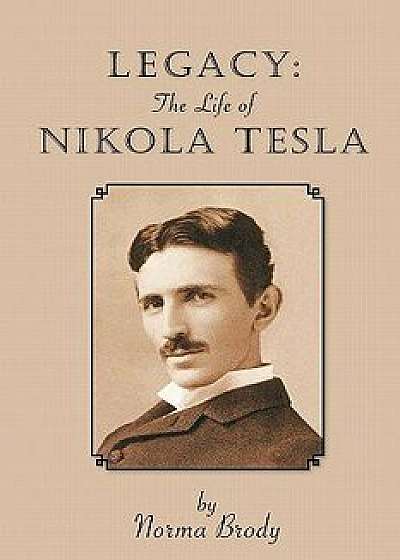 Legacy: The Life of Nikola Tesla, Paperback/Norma Brody