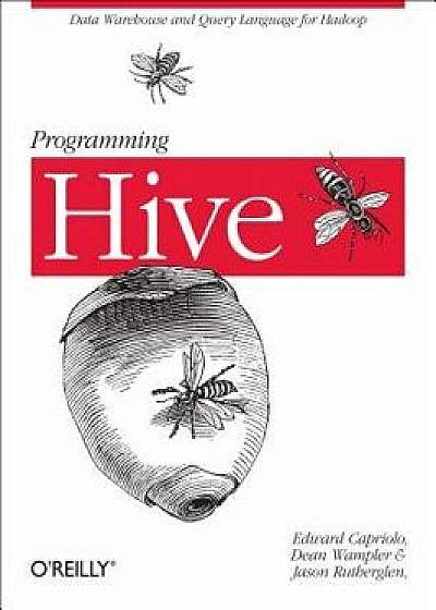 Programming Hive: Data Warehouse and Query Language for Hadoop, Paperback/Edward Capriolo