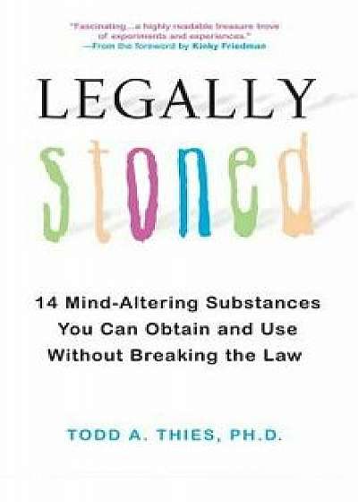Legally Stoned, Paperback/Ph. D. Todd a. Thies