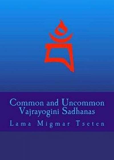 Common and Uncommon Vajrayogini Sadhanas, Paperback/Lama Migmar Tseten