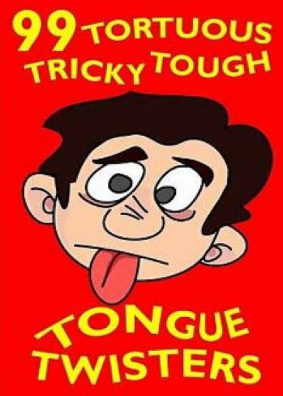 99 Tortuous, Tricky, Tough Tongue Twisters/John Jester