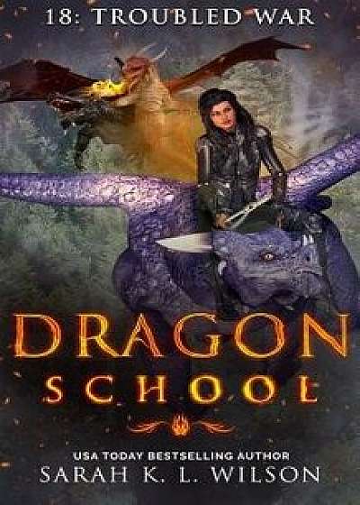 Dragon School: Troubled War, Paperback/Sarah K. L. Wilson