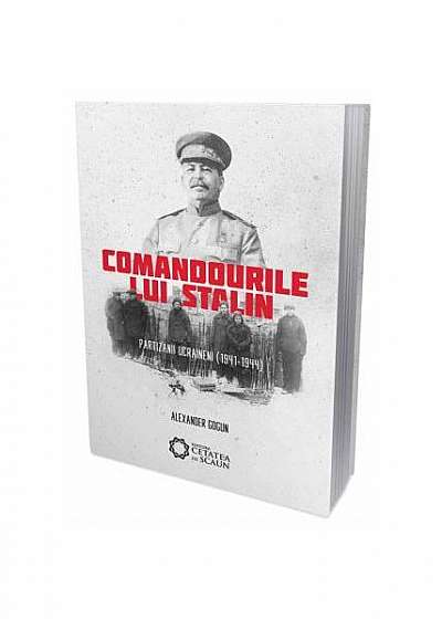 Comandourile lui Stalin. Partizanii ucraineni (1941-1944)