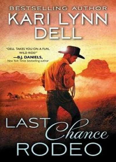 Last Chance Rodeo: A Blackfeet Nation Novel/Kari Lynn Dell