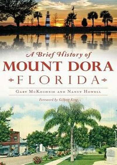 A Brief History of Mount Dora, Florida/Gary McKechnie