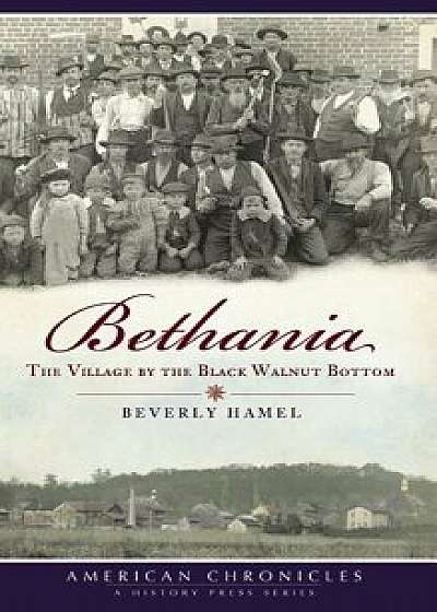 Bethania: The Village by the Black Walnut Bottom, Hardcover/Beverly Hamel