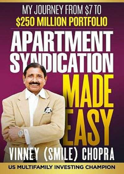 Apartment Syndication Made Easy: A Step by Step Guide, Paperback/Vinney Chopra