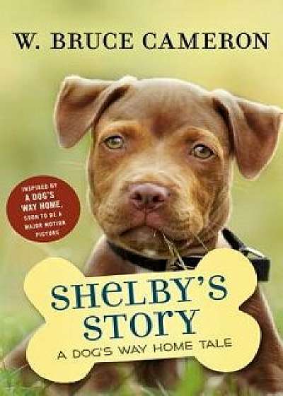 Shelby's Story: A Dog's Way Home Tale, Hardcover/W. Bruce Cameron