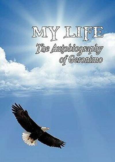 My Life: The Autobiography of Geronimo, Paperback/Geronimo