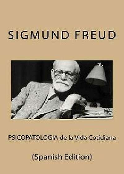 Psicopatologia de la Vida Cotidiana (Spanish Edition), Paperback/Sigmund Freud