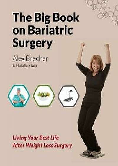 The Big Book on Bariatric Surgery: Living Your Best Life After Weight Loss Surgery, Paperback/Natalie Stein